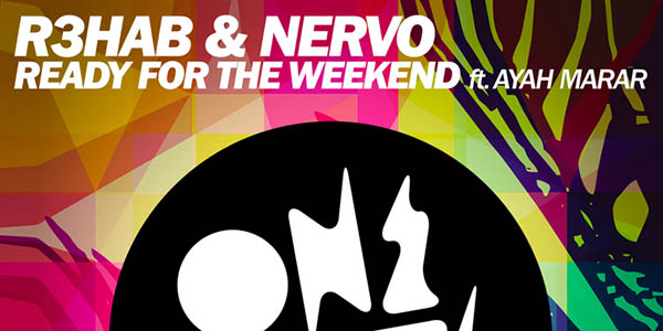 R3hab NERVO ayah Marar Ready for the weekend R3hab NERVO Ayah Marar