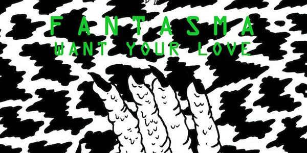 Fantasma-Want-your-love Fantasma Want Your Love