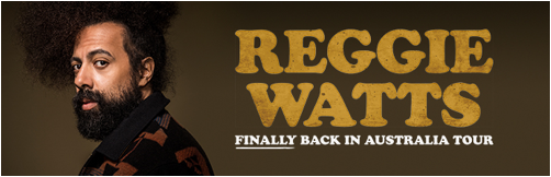 REGGIE WATTS FINALLY BACK IN AUSTRALIA TOUR