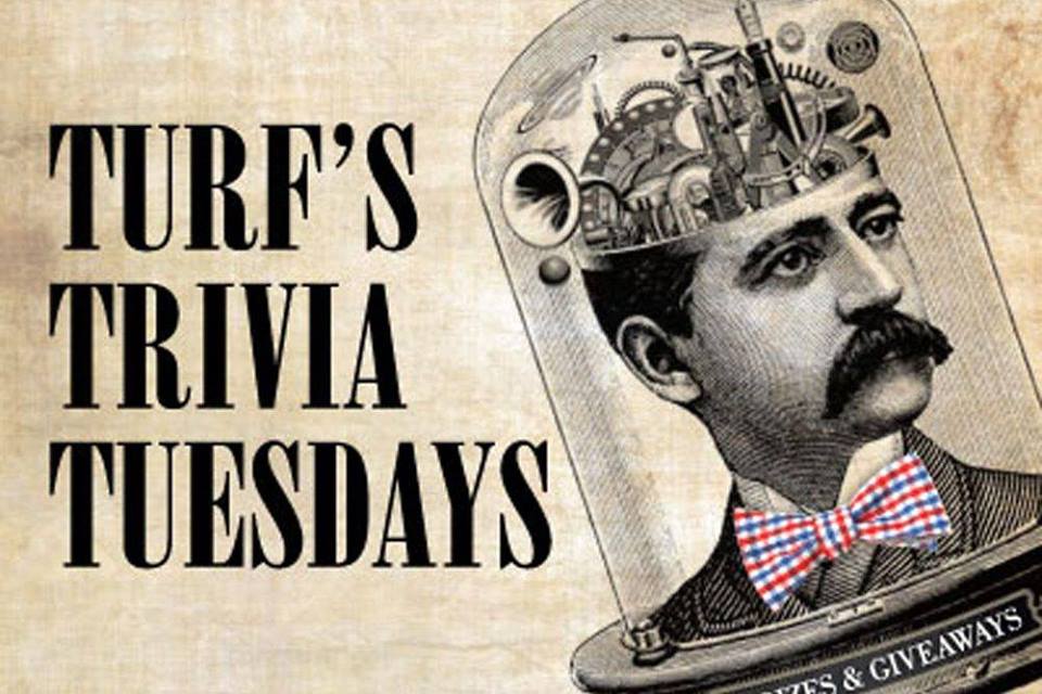Turf's Trivia Tuesdays Turf's Trivia Tuesdays