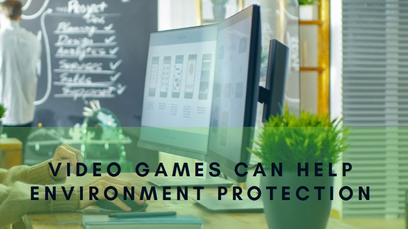 Video Games Can Help Environment Protection Video Games Can Help Environment Protection