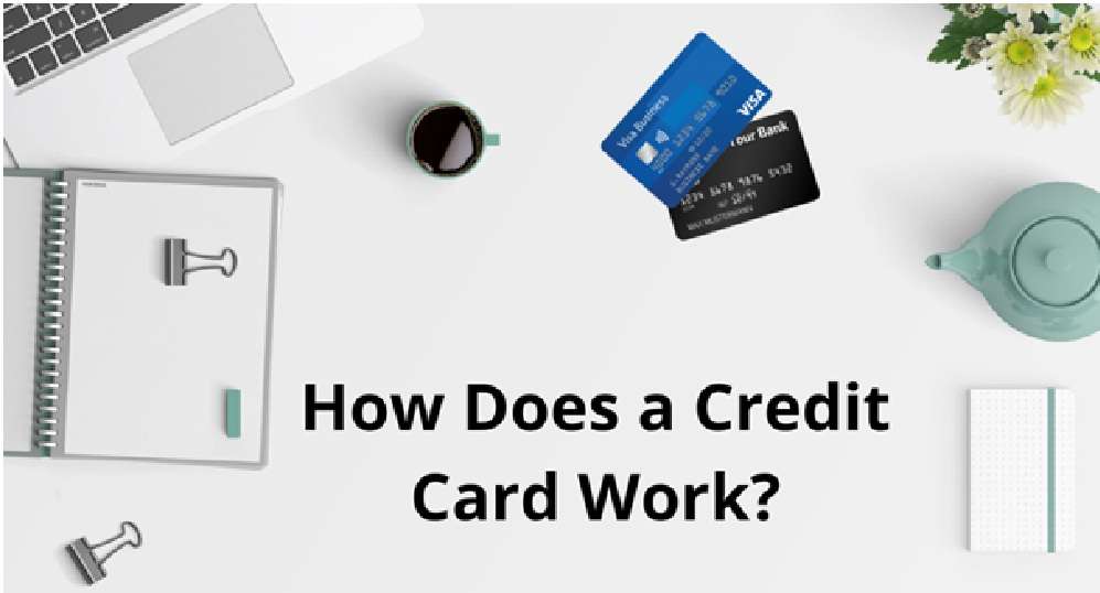 How Does a Credit Card Work How Does a Credit Card Work